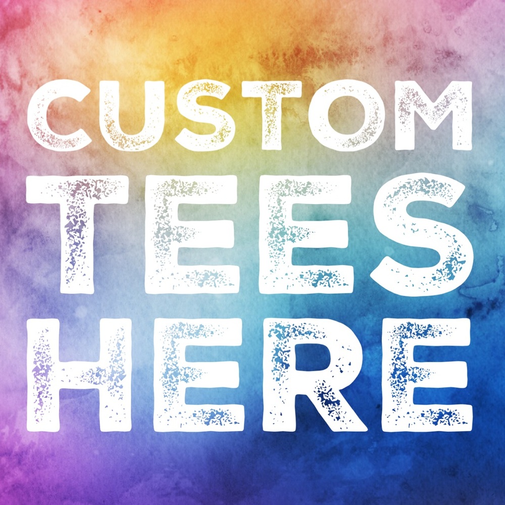 CUSTOM TEES HERE